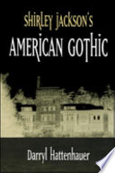 Shirley Jackson's American gothic / Darryl Hattenhauer.