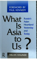 What is Asia to us? : Russia's Asian heartland yesterday and today / Milan Hauner.