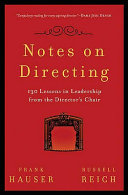 Notes on directing : 130 lessons in leadership from the director's chair / Frank Hauser, Russell Reich.