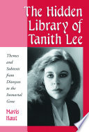 The hidden library of Tanith Lee : themes and subtexts from dionysos to the immortal gene.