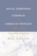 Social Darwinism in European and American thought, 1860-1945 : nature as model and nature as threat / Mike Hawkins.