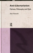 Anti-libertarianism : markets, philosophy, and myth / Alan Haworth.