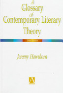 A glossary of contemporary literary theory / Jeremy Hawthorn.