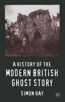 A history of the modern British ghost story / Simon Hay.