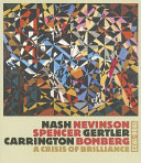 Nash, Nevinson, Spencer, Gertler, Carrington, Bomberg : a crisis of brilliance, 1908-1923 / David Boyd Hancock ; with essays by Frances Spalding and Alexandra Harris.