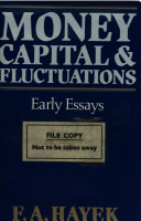 Money, capital & fluctuations : early essays / F.A. Hayek ; edited by Roy McCloughry.