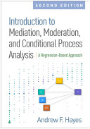 Introduction to mediation, moderation, and conditional process analysis : a regression-based approach / Andrew F. Hayes ; series editor's note by Todd D. Little.