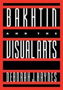 Bakhtin and the visual arts / Deborah J. Haynes.