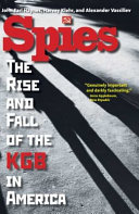 Spies : the rise and fall of the KGB in America / John Earl Haynes, Harvey Klehr, and Alexander Vassiliev ; with translations by Philip Redko and Steven Shabad.