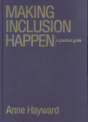 Making inclusion happen : a practical guide / Anne Hayward.
