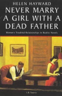 Never marry a girl with a dead father : women's troubled relationships in realist novels / Helen Hayward.