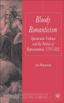 Bloody Romanticism : spectacular violence and the politics of representation, 1776-1832 / Ian Haywood.