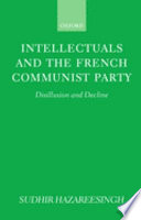 Intellectuals and the French communist party : disillusion and decline / Sudhir Hazareesingh.