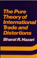 The pure theory of international trade and distortions / (by) Bharat R. Hazari.