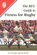 The RFU guide to fitness for rugby / Rex Hazeldine and Tom McNab.