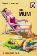 The mum / by J.A. Hazeley, N.S.F.W. and J.P. Morris, O.M.G.
