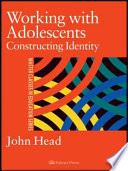 Working with adolescents : constructing identity / John Head.