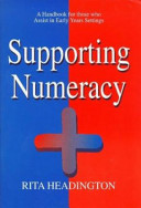 Supporting numeracy : a handbook for those who assist in early years settings / Rita Headington.
