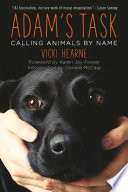Adam's task calling animals by name / Vicki Hearne ; foreword by Karen Joy Fowler ; introduction by Donald McCaig.