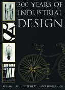 300 years of industrial design : function, form, technique 1700-2000 / Adrian Heath, Ditte Heath, Aage Lund Jensen.