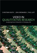 Video in qualitative research : analysing social interaction in everyday life / Christian Heath, Jon Hindmarsh, Paul Luff.