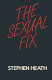 The sexual fix / Stephen Heath.