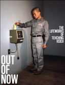 Out of now : the lifeworks of Tehching Hsieh / Adrian Heathfield, Tehching Hsieh.