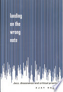 Landing on the wrong note : jazz, dissonance, and critical practice / Ajay Heble.