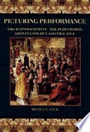 Picturing performance : the iconography of the performing arts in concept and practice / Thomas F. Heck with contributions from Robert Erenstein ... [et al.].