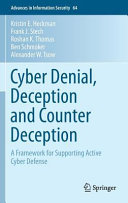 Cyber denial, deception and counter deception : a framework for supporting active cyber defense / Kristin E. Heckman ... [et al].