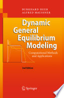 Dynamic general equilibrium modeling : computational methods and applications / Burkhard Heer, Alfred Maussner.