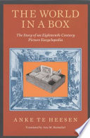 The world in a box : the story of an eighteenth-century picture encyclopedia / Anke te Heesen ; translated by Ann M. Hentschel.