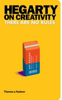 Hegarty on creativity : there are no rules / [John Hegarty].