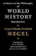 Lectures on the philosophy of world history, introduction , Reason in history / (by) Georg Wilhelm Friedrich Hegel ; translated from the German edition of Johannes Hoffmeister by H.B. Nisbet ; with an introduction by Duncan Forbes.