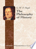 The philosophy of history / Georg Wilhelm Friedrich Hegel, preface by Charles Hegel ; introduction by the translator J. Sibree ; introduction to the Dover edition by C. J. Friedrich.