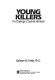 Young killers : the challenge of juvenile homocide.