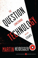 The question concerning technology, and other essays / Martin Heidegger ; translated and with an introduction by William Lovitt.