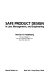 Safe product design in law, management, and engineering / Herman R. Heideklang..