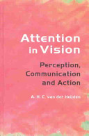 Attention in vision : perception, communication and action / A.H.C. van der Heijden.