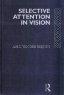 Selective attention in vision / A.H.C. Van der Heijden.