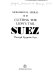 Cutting the lion's tail : Suez through Egyptian eyes / Mohamed H. Heikal.