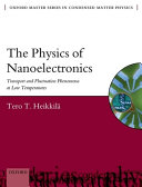 The physics of nanoelectronics : transport and fluctuation phenomena at low temperatures / Tero T. Heikkila, Low Temperature Laboratory, Aalto University, Finland.