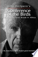 Conference of the birds : the story of Peter Brook in Africa /.