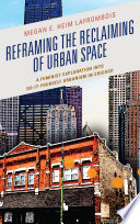 Reframing the reclaiming of urban space a feminist exploration into do-it-yourself urbanism in Chicago / Megan E. Heim LaFrombois.