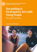 Storytelling in participatory arts with young people the gaps in the story / Catherine Heinemeyer.