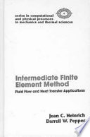Intermediate finite element method : fluid flow and heat transfer applications / Juan C. Heinrich, Darrell W. Pepper.