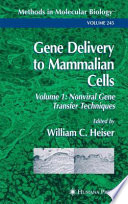 Gene Delivery to Mammalian Cells Volume 1: Nonviral Gene Transfer Techniques / edited by William C. Heiser.