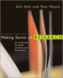 Making sense of research : an introduction for health and social care practitioners / Gill Hek and Pam Moule.
