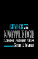 Gender and knowledge : elements of a postmodern feminism / Susan J. Hekman.