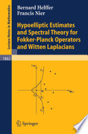 Hypoelliptic estimates and spectral theory for Fokker-Planck operators and witten Laplacians Bernard Helffer, Francis Nier.